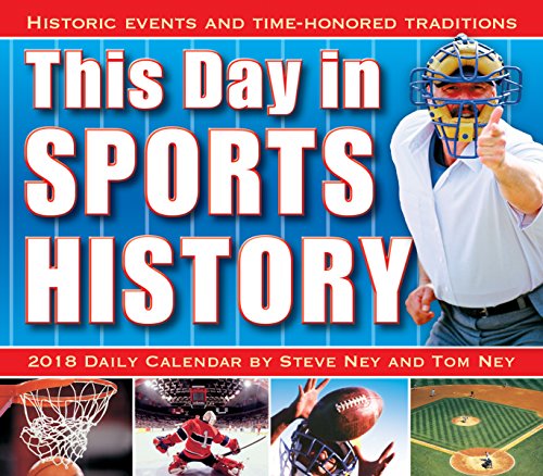 This Day In Sports History: Historic Events And Time-Honored Traditions 2018 Boxed/Daily Calendar (CB0268) by Steve Ney, Tom Ney
