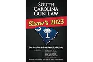 Shaw's 2023 South Carolina Gun Law: THE Book on South Carolina Gun and Self-Defense Law