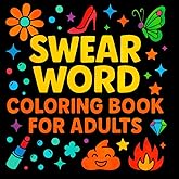 Swear Word Coloring Book for Adults: Bold & Easy Funny Coloring Pages for Stress Relief & Relaxation
