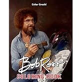 Bob Ross Coloring Book: American Beloved And Acclaimed Painter & TV host | Create Your Own Exclusive Artworks