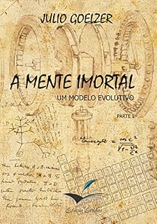 Livro A Mente Imortal: Um modelo evolutivo parte I A Unificação
