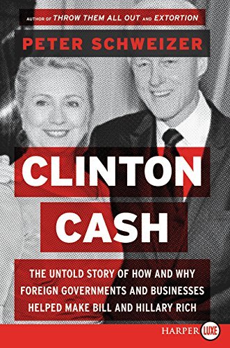 Clinton Cash Lp The Untold Story Of How And Why Foreign Governments And Businesses Helped Make Bill And Hillary Rich By Peter Schweizer 2015 05 26 Peter Schweizer 0884716932776 Amazon Com Books