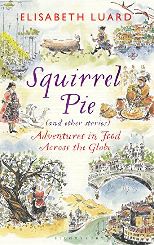 Squirrel Pie (and other stories): Adventures in Food Across the Globe