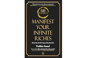 Manifest Your Infinite Riches: Master the Art of Living an Abundant Life