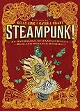 Steampunk! An Anthology of Fantastically Rich and Strange Stories