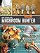 The Complete Mushroom Hunter, Revised: Illustrated Guide to Foraging, Harvesting, and Enjoying Wild Mushrooms - Including new sections on growing your own incredible edibles and off-season collecting primary