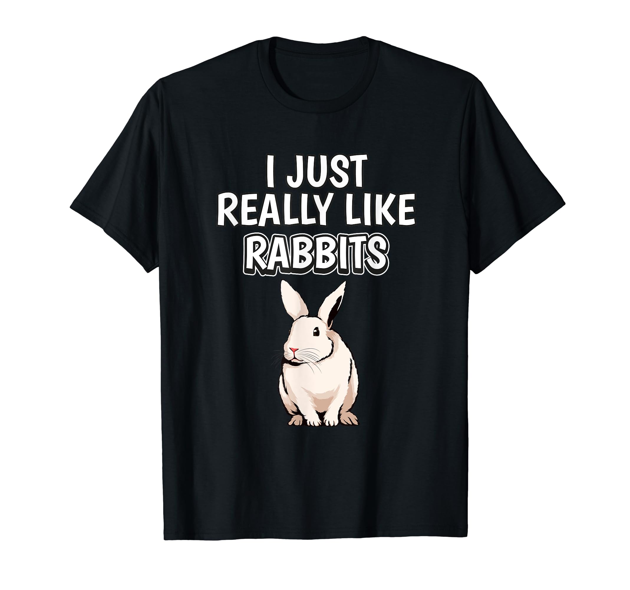 Rabbit Quote I Just Really Like Rabbits Clothes Rabbit T-Shirt