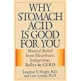 Why Stomach Acid Is Good for You: Natural Relief from Heartburn, Indigestion, Reflux and GERD