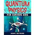 Quantum Physics for Curious Kids: Learning about matter, energy and the quantum world