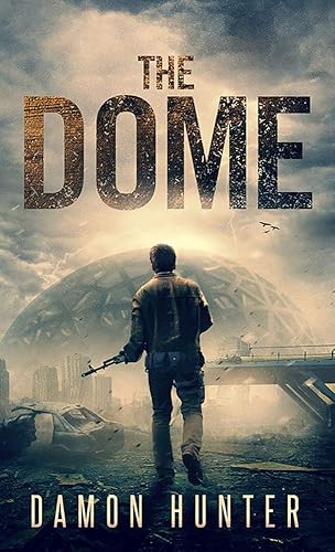 The Dome A Post-Apocalyptic EMP Survival Thriller (Dome Series