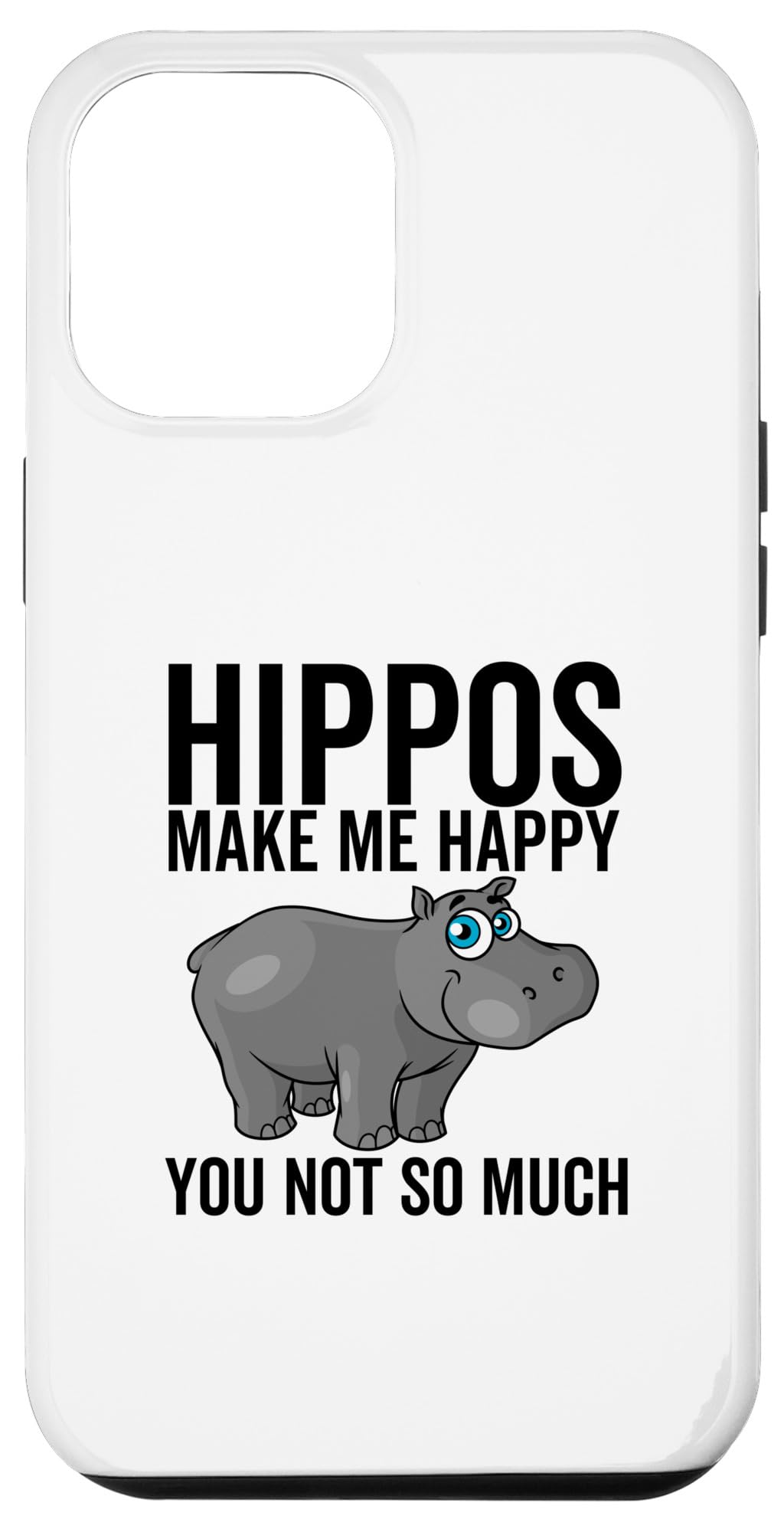 iPhone 13 Pro Max Hippos Make Me Happy You Not So Much Hippo Hippopotamus Case