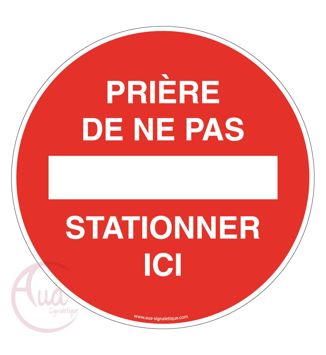 AUA SIGNALETIQUE - Panneau Prière de ne pas Stationner Ici - Ø 230 mm, Aluminium Dibond 3mm