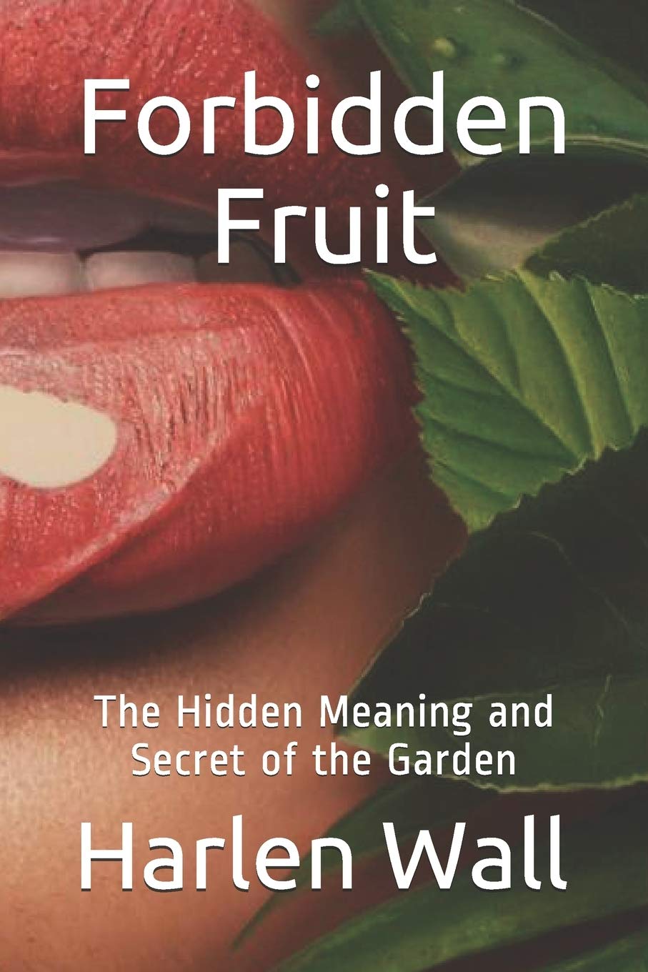 forbidden fruit the hidden meaning and secret of the garden wall harlen evan 9781983757334 amazon com books forbidden fruit the hidden meaning and