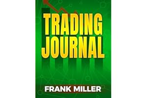 TRADING JOURNAL: Forex, Futures, Options, Crypto, Commodities, and Stock Trading Journal| Master Discipline and Keep Track Yo