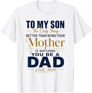 to My Son Being Your Mother Watching You Be Dad Fathers Day T-Shirt