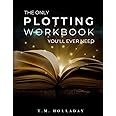 The Only Plotting Workbook You'll Ever Need: Your Story Arc Journal (Series Bibles for Writers)