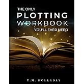 The Only Plotting Workbook You'll Ever Need: Your Story Arc Journal (Series Bibles for Writers)