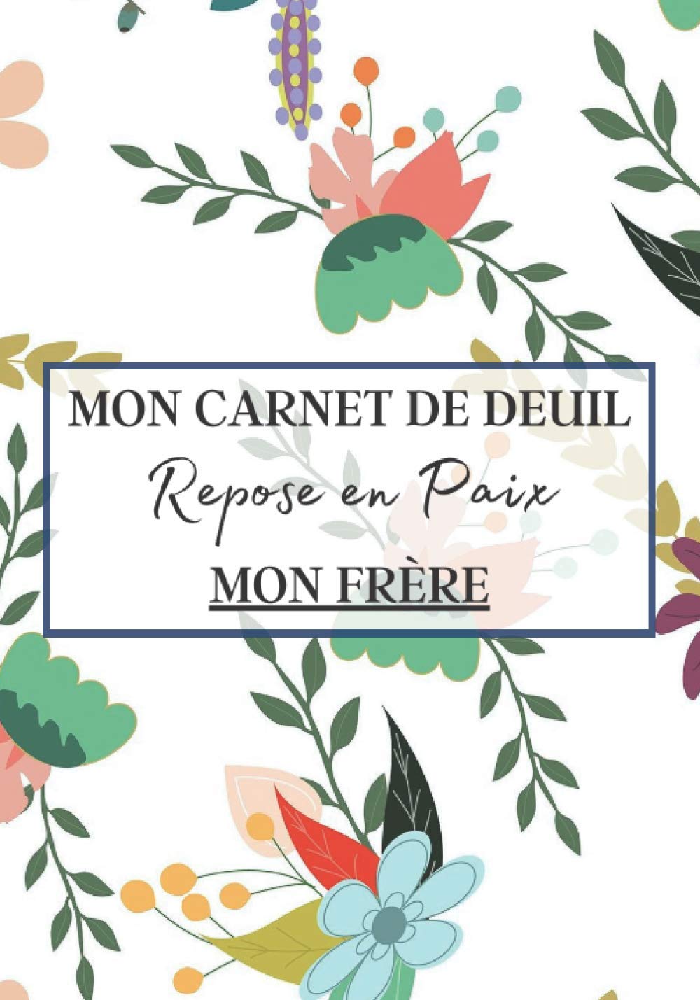 Mon Carnet De Deuil Repose En Paix Mon Frere Livre De Deuil A Remplir Pour Noter Ces Memoires Souvenirs Emotions Etc Afin De Gerer La Perte D Un Se Sentir Mieux Mon Carnet De Deuil Repose En Paix Mon Frere Livre De Deuil A Remplir Pour Noter Ces Memoires Souvenirs Emotions Etc Afin De Gerer La Perte D Un Se Sentir Mieux