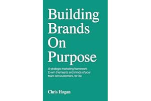 Building Brands on Purpose: A strategic marketing framework to win the hearts and minds of your team and customers, for life