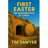 First Easter: The Resurrection of Christ (New Testament Bible Stories Retold)