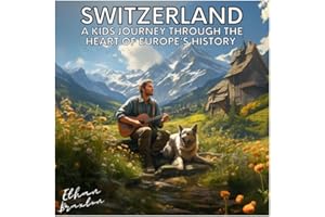 Switzerland: A Kids Journey through the Heart of Europe's History