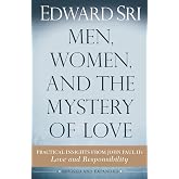 Men, Women, and the Mystery of Love: Practical Insights from John Paul II&rsquo;s Love and Responsibility