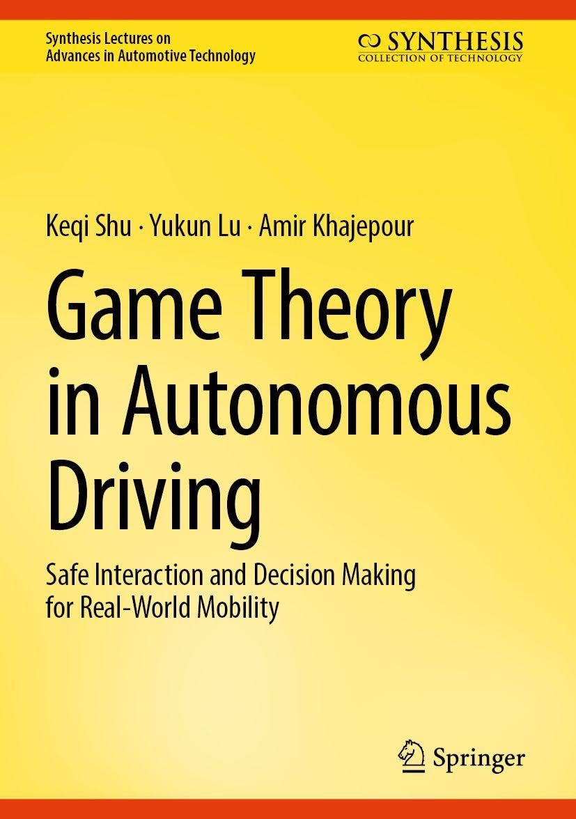 Game Theory in Autonomous Driving: Safe Interaction and Decision Making for Real-World Mobility (Synthesis Lectures on Advances in Automotive Technology)