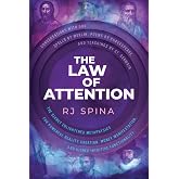 The Law of Attention: The Secret Enlightened Metaphysics for Powerful Reality Creation, Money Manifestation, and Higher Intuitive Functionality