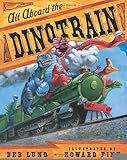 All Aboard the Dinotrain [Hardcover] [2006] (Author) Deb Lund, Howard Fine