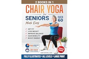 Chair Yoga For Seniors Made Easy: 28-day Beginner to Advanced Challenges to Build Strength, Gain Mobility & Improve Balance, plus Cardio-Toning to Boost Weight Loss in Under 10 Minutes a Day