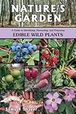 Nature's Garden: A Guide to Identifying, Harvesting, and Preparing Edible Wild Plants