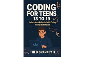 Coding for teens 13 to 19: Unlock Your Potential with Coding Skills That Matter