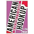 American Hookup: The New Culture of Sex on Campus
