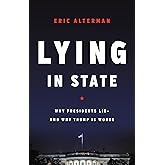 Lying in State: Why Presidents Lie -- And Why Trump Is Worse
