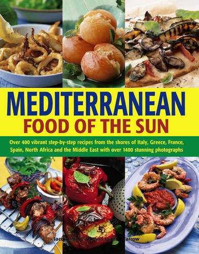 Mediterranean Food of the Sun: Over 400 Vibrant Step-By-Step Recipes From The Shores Of Italy, Greece, France, Spain, North Africa And The Middle East With Over 1400 Stunning Photographs (Best White Wine From Spain)