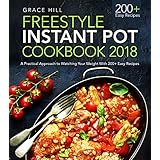 Freestyle Instant Pot Cookbook 2018: A Practical Approach to Watching Your Weight With 100+ Easy Recipes (The Instant Pot Flex Guide)