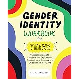 Gender Identity Workbook for Teens: Practical Exercises to Navigate Your Exploration, Support Your Journey, and Celebrate Who
