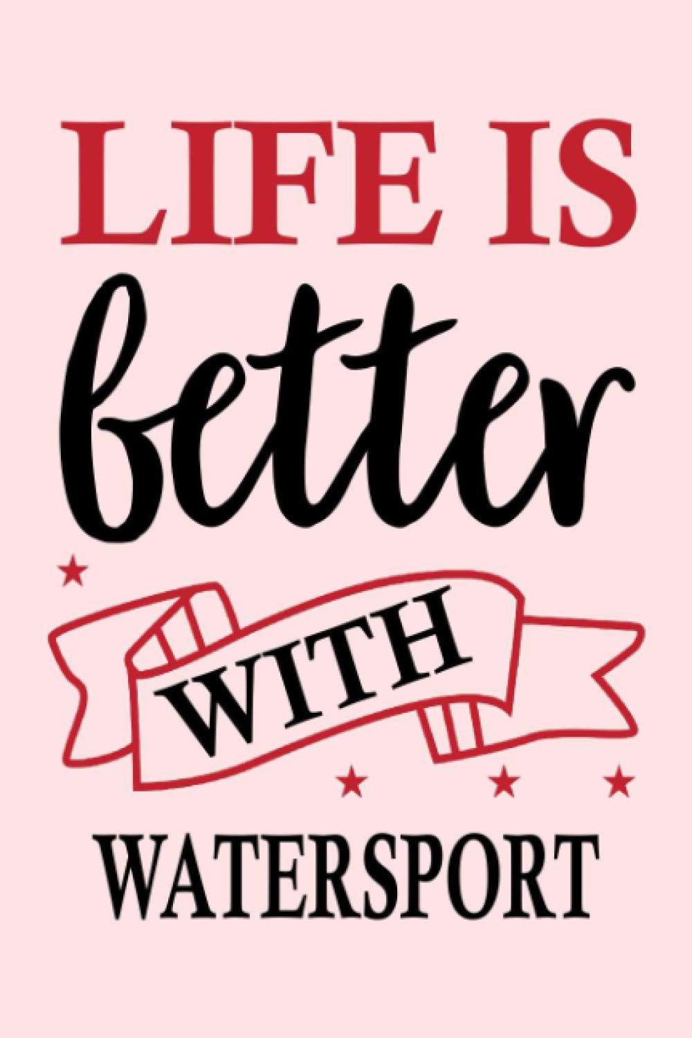 Life is Better With Watersport: Blank Lined Writing Journal For Watersport Lovers Gift |College Ruled Notebook 6x9 Inches/ 120 Pages