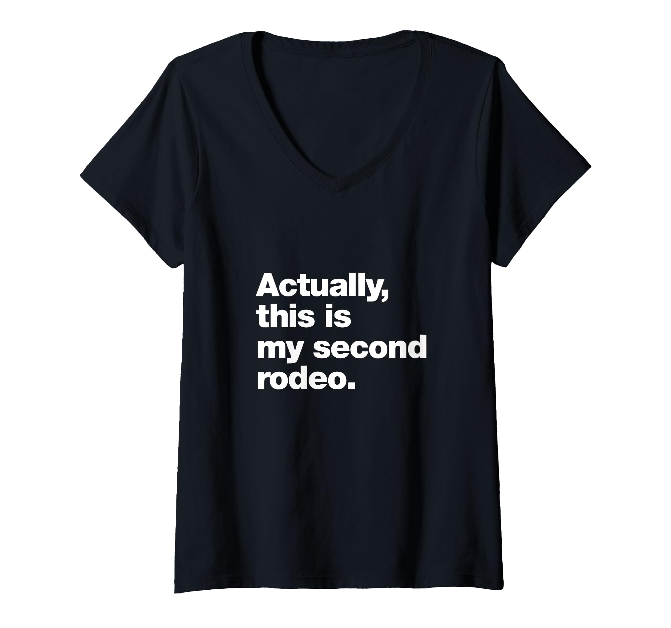 Second Rodeo Funny Womens Actually, this is my second rodeo. | Funny sarcastic design V ...