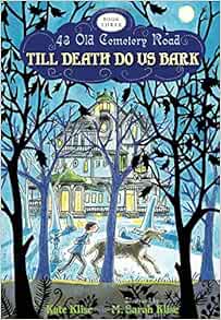 Till Death Do Us Bark 3 43 Old Cemetery Road Klise Kate Klise M Sarah 9780547400365 Amazon Com Books
