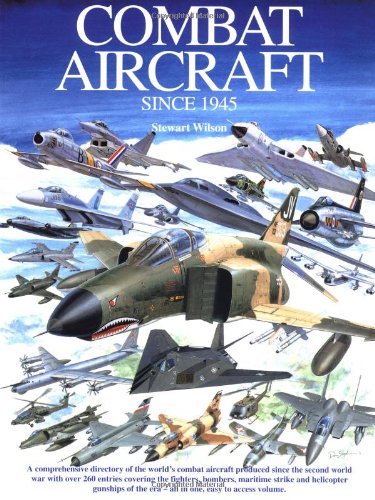 Combat Aircraft Since 1945 by Stewart Wilson