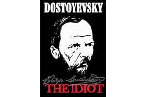 The Idiot: Fyodor Dostoyevsky’s, Original Russian Literary Historical Masterpiece - Collector’s Edition Unabridged Translation