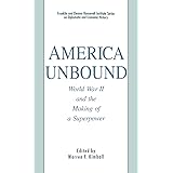 America Unbound: World War II and the Making of a Superpower (Franklin and Eleanor Roosevelt Institute Series on Diplomatic a