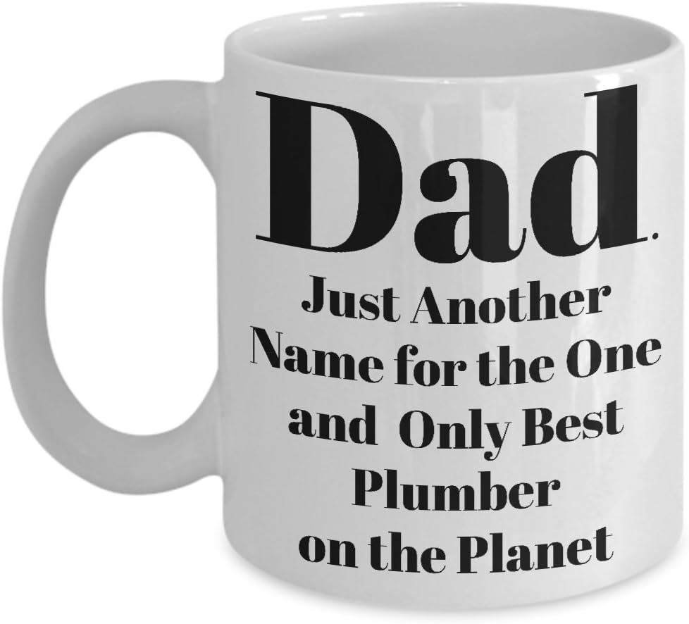 Fun Plumber Coffee Mug “Dad. Just Another Name for the One and Only Best Plumber on the Planet” Small 11 oz White Ceramic—A Perfect Birthday/Christmas/Father’s Day/Whenever Gift