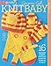 Gorgeous Gifts Knit Baby (Go Crafty!)-16 Adorable Projects for Babies up to Size 2 by
