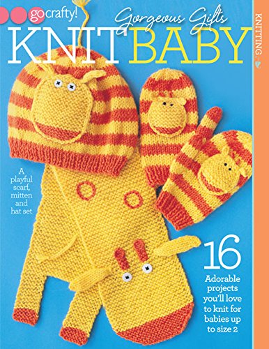 Gorgeous Gifts Knit Baby (Go Crafty!)-16 Adorable Projects for Babies up to Size 2 by Soho Publishing Company