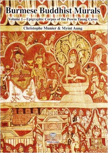 Download Burmese Buddhist Murals, Vol. 1: Epigraphic Corpus of the Powin Taung Caves