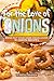 For the Love of Onions: Bring Out Your Inner Onion Lover: 51 Onion Recipes