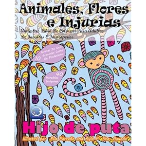 ANTIESTRES Libro De Colorear Para Adultos De Insultos E Improperios: Animales, Flores Y Injurias (Mandala De La Arte-Terapia Para Relajación, Zen Med