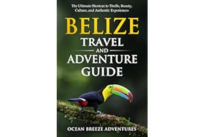 Belize Travel and Adventure Guide: The Ultimate Shortcut to Thrills, Beauty, Culture, and Authentic Experiences (Travel and Adventure Guides)
